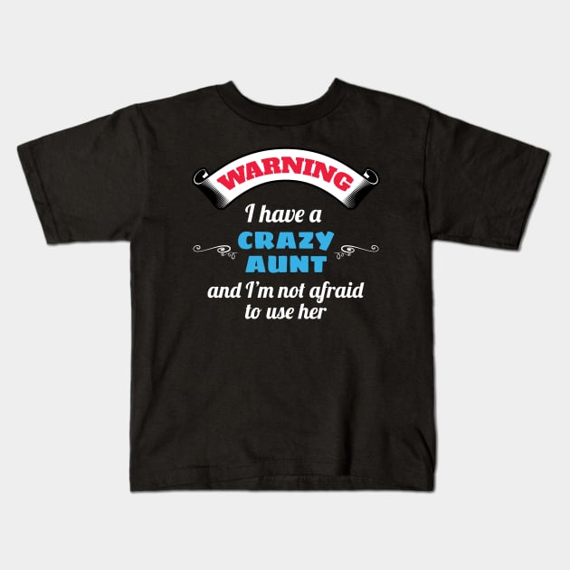 Warning I Have A Crazy Aunt and I'm Not Afraid To Use Her Kids T-Shirt by Tracy